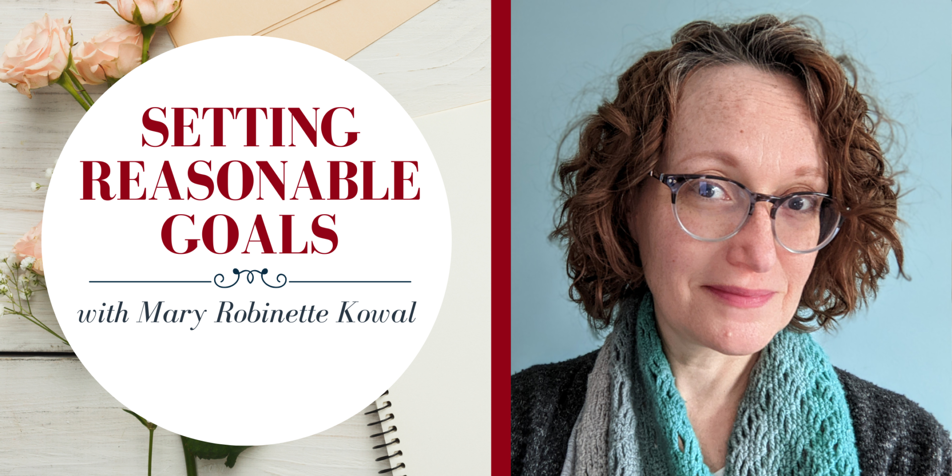 Setting Reasonable Goals with Mary Robinette Kowal lettering in front of an image of a journal and some flowers, beside a photograph of the instructor