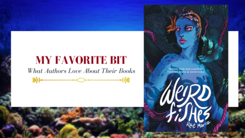 cover photo saying my favorite bit, what authors love about their book with a photo of the book cover of Weird Fishes by Rae Mariz