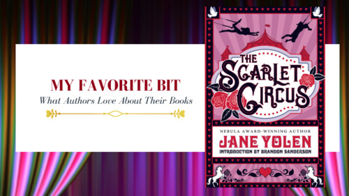 banner saying my favorite bit, what authors love about their books with picture of the book cover of the scarlet circus by Jane Yolen