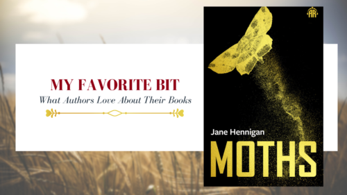 cover image saying my favorite bit what authors love about their book with the book cover of Moths by Jane Hennigan