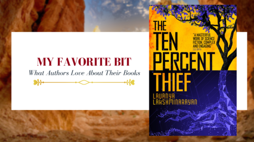 cover image saying my favorite bit, what authors love about their book with an image of the book cover for the ten percent thief by Lavanya Lakshminarayan