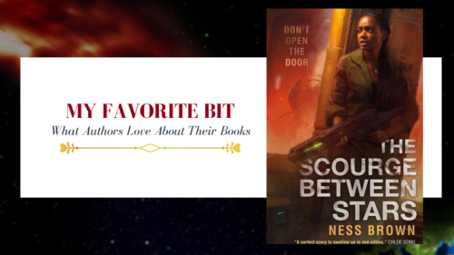 photo saying my favorite bit, what authors love about their book with the cover photo of the scourge between stars by Ness Brown