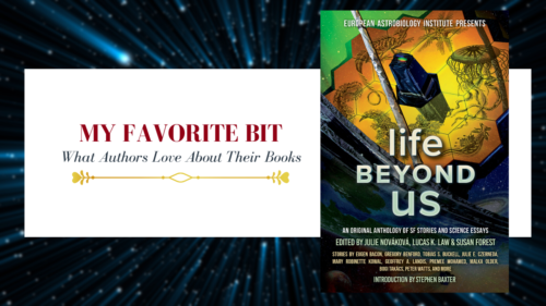 image with banner saying my favorite bit, what authors love about their book with a cover photo of the anthology Life Beyond Us.