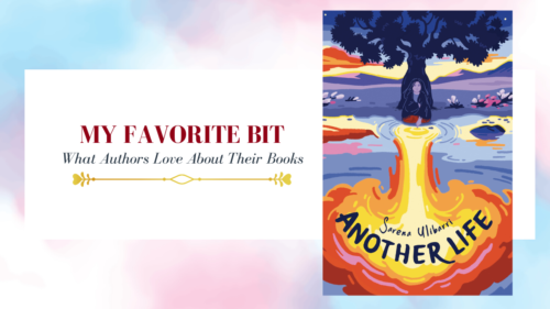 banner with the words saying My Favorite Bit, what authors love about their books with the book cover photo of the book Another Life by Sarena Ulibarri