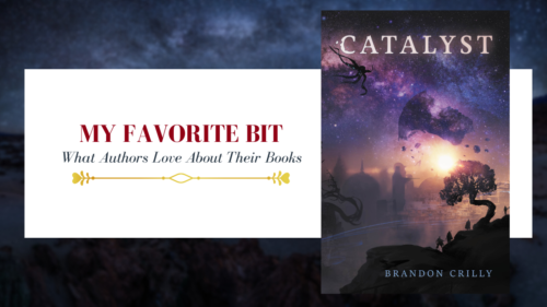 cover image saying my favorite bit, what authors love about their book with the book cover photo of the book Catalyst by Brandon Crilly