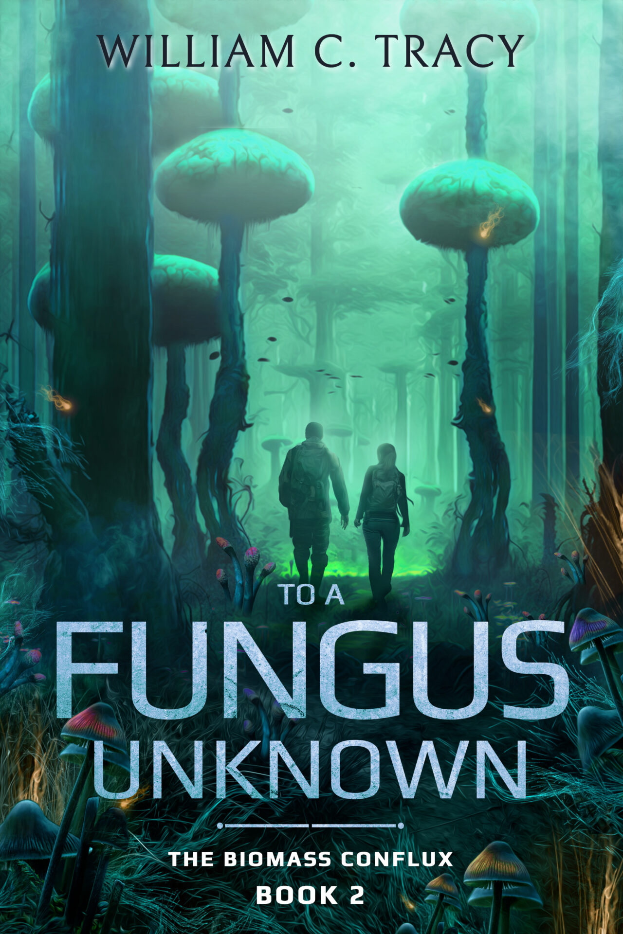 Book cover of the book by William C. Tracy To a Fungus Unknown, book two of the biomass conflux