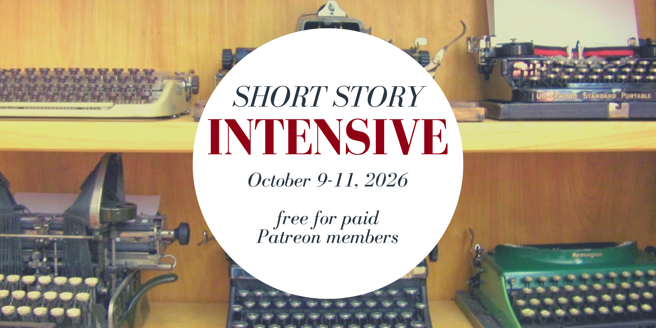 Over a background of typewriters: Short Story Intensive. October 9-11, 2026. Free for paid Patreon members.