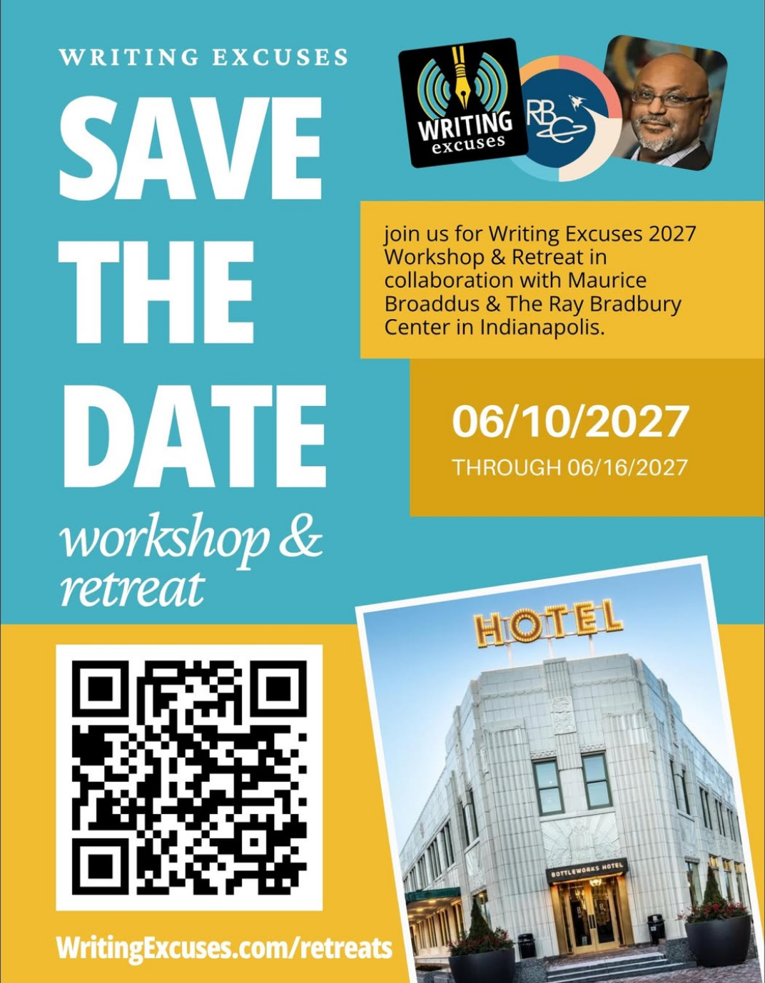 Writing Excuses Save the Date: Workshop and retreat. Join us for Writing Excuses 2027 Workshop and Retreat in collaboration with Maurice Broaddus & The Ray Bradbury Center in Indianapolis. June 10 through 16, 2027. Writing Excuses dot com slash retreats